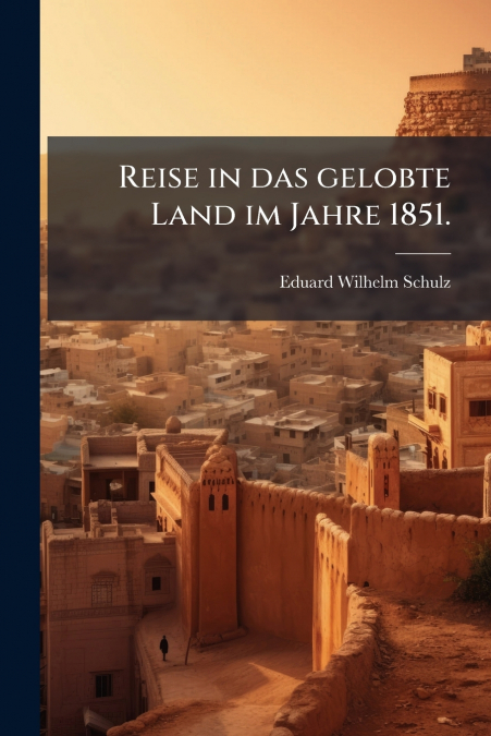 Reise in das gelobte Land im Jahre 1851.