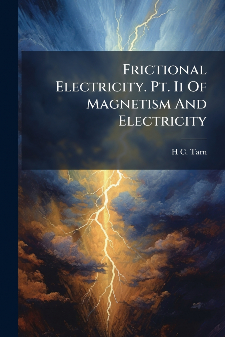 Frictional Electricity. Pt. Ii Of Magnetism And Electricity