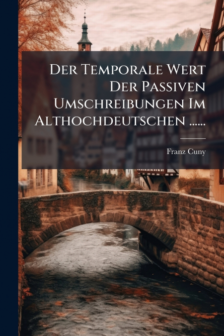 Der Temporale Wert Der Passiven Umschreibungen Im Althochdeutschen ......