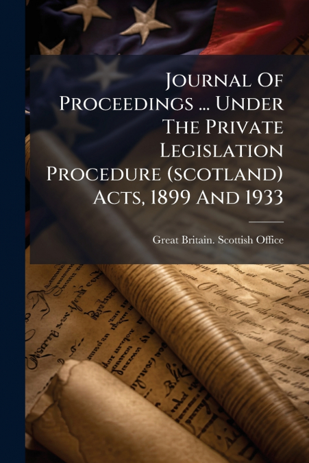 Journal Of Proceedings ... Under The Private Legislation Procedure (scotland) Acts, 1899 And 1933