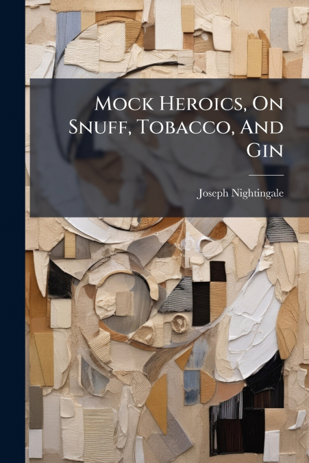 Mock Heroics, On Snuff, Tobacco, And Gin