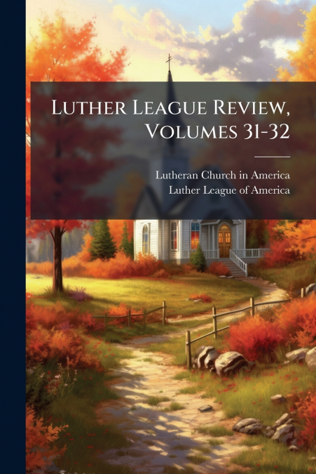 Luther League Review, Volumes 31-32