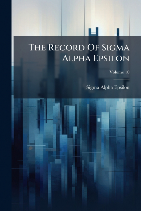 The Record Of Sigma Alpha Epsilon; Volume 10