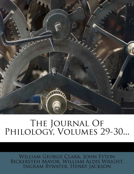 The Journal Of Philology, Volumes 29-30...