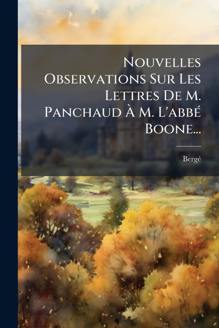 Nouvelles Observations Sur Les Lettres De M. Panchaud À M. L’abbé Boone...
