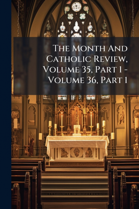 The Month And Catholic Review, Volume 35, Part 1 - Volume 36, Part 1