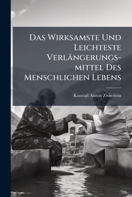 Das Wirksamste Und Leichteste Verlängerungs-mittel Des Menschlichen Lebens