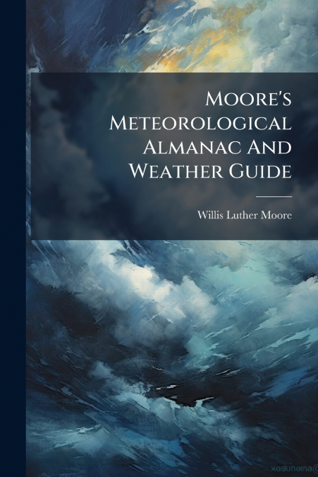 Moore’s Meteorological Almanac And Weather Guide