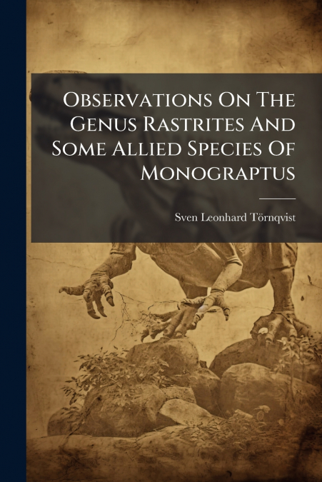 Observations On The Genus Rastrites And Some Allied Species Of Monograptus