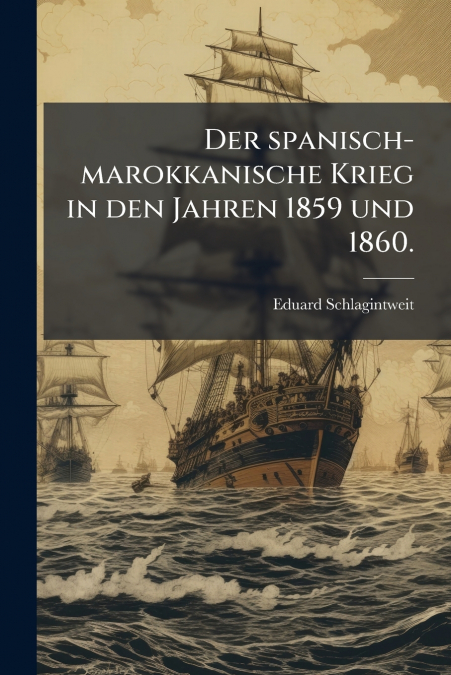 Der spanisch-marokkanische Krieg in den Jahren 1859 und 1860.
