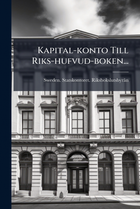 Kapital-konto Till Riks-hufvud-boken...