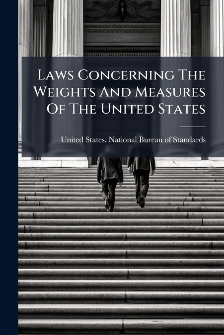 Laws Concerning The Weights And Measures Of The United States