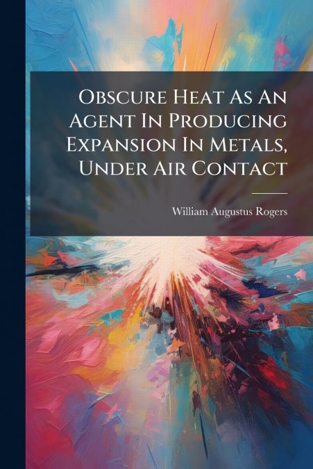 Obscure Heat As An Agent In Producing Expansion In Metals, Under Air Contact