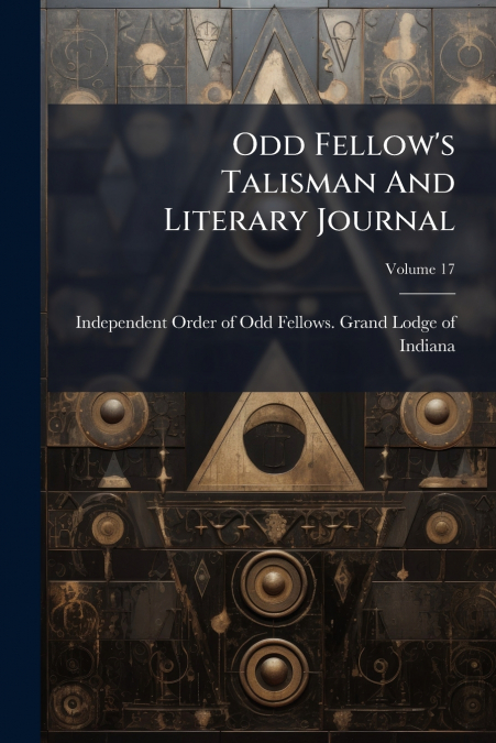 Odd Fellow’s Talisman And Literary Journal; Volume 17