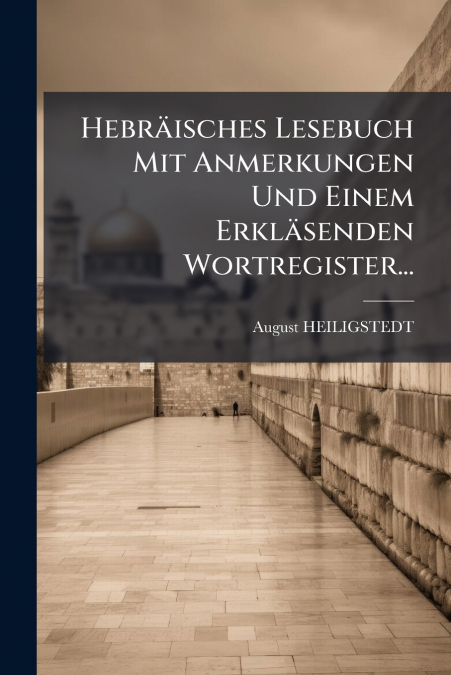 Hebräisches Lesebuch Mit Anmerkungen Und Einem Erkläsenden Wortregister...