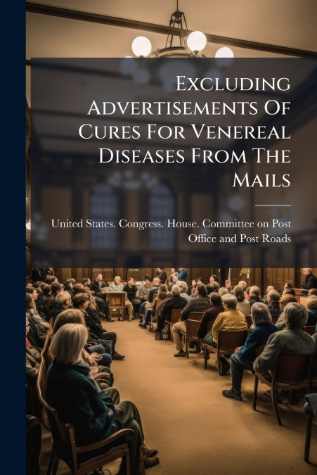 Excluding Advertisements Of Cures For Venereal Diseases From The Mails