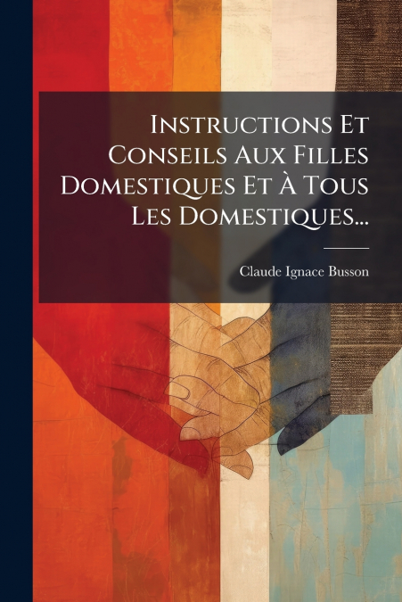 Instructions Et Conseils Aux Filles Domestiques Et À Tous Les Domestiques...