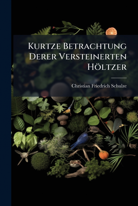 Kurtze Betrachtung Derer Versteinerten Höltzer