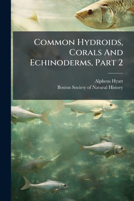 Common Hydroids, Corals And Echinoderms, Part 2