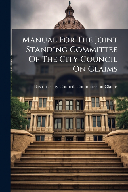 Manual For The Joint Standing Committee Of The City Council On Claims
