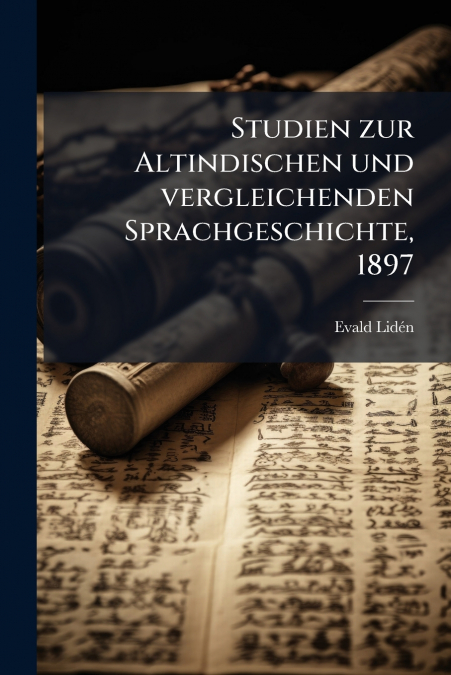 Studien zur Altindischen und vergleichenden Sprachgeschichte, 1897