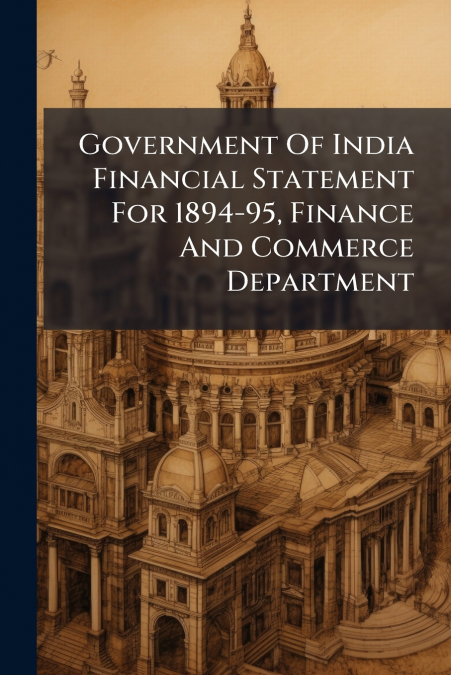 Government Of India Financial Statement For 1894-95, Finance And Commerce Department
