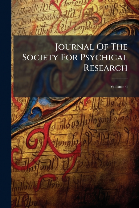 Journal Of The Society For Psychical Research; Volume 6