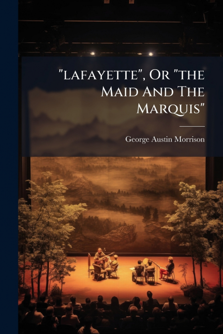 'lafayette', Or 'the Maid And The Marquis'