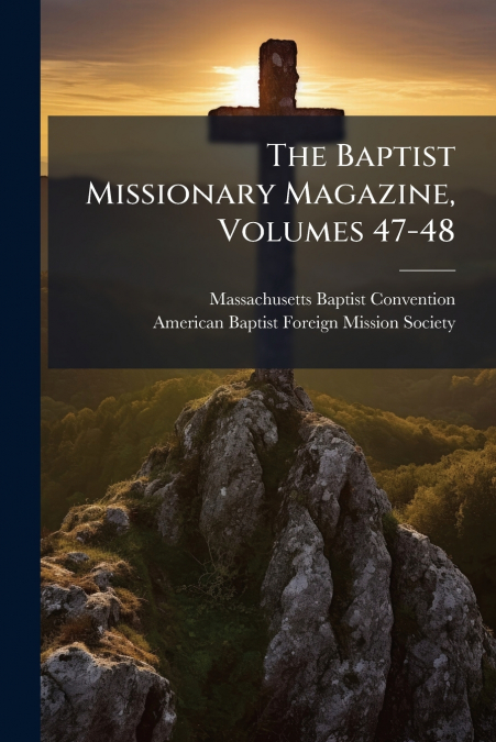 The Baptist Missionary Magazine, Volumes 47-48