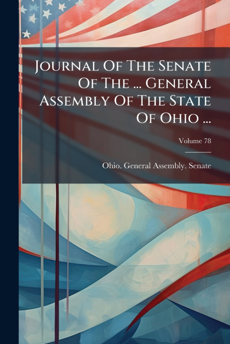 Journal Of The Senate Of The ... General Assembly Of The State Of Ohio ...; Volume 78