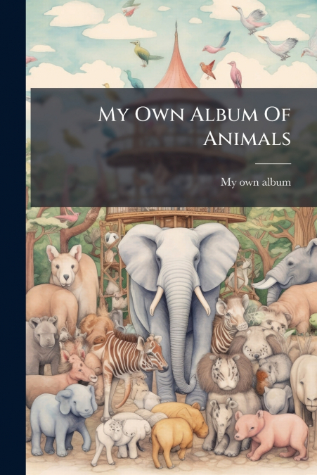 My Own Album Of Animals