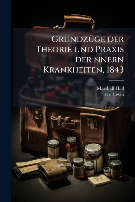 Grundzüge der Theorie und Praxis der nnern Krankheiten, 1843