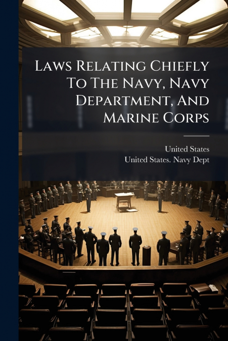 Laws Relating Chiefly To The Navy, Navy Department, And Marine Corps