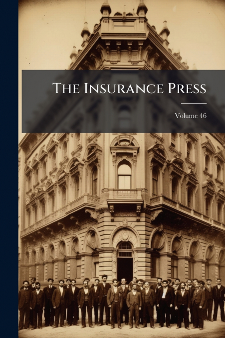 The Insurance Press; Volume 46