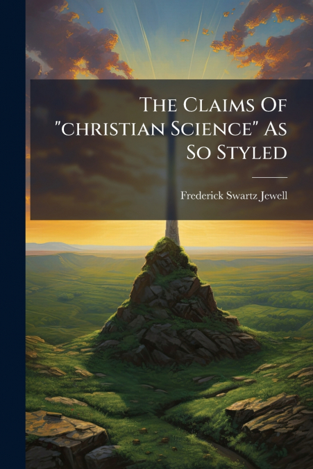 The Claims Of 'christian Science' As So Styled