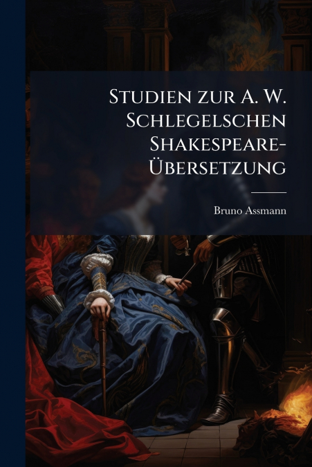 Studien zur A. W. Schlegelschen Shakespeare-Übersetzung