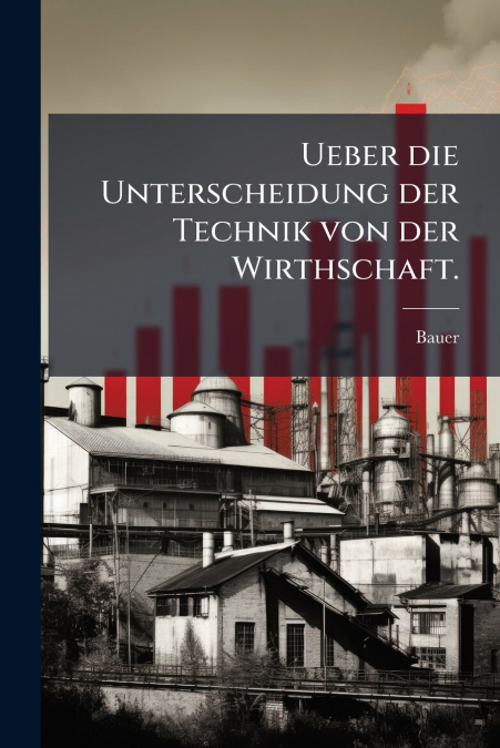 Ueber die Unterscheidung der Technik von der Wirthschaft.