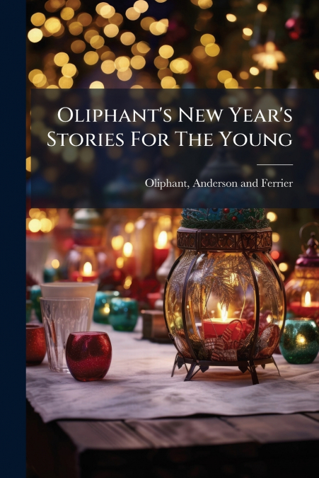 Oliphant’s New Year’s Stories For The Young