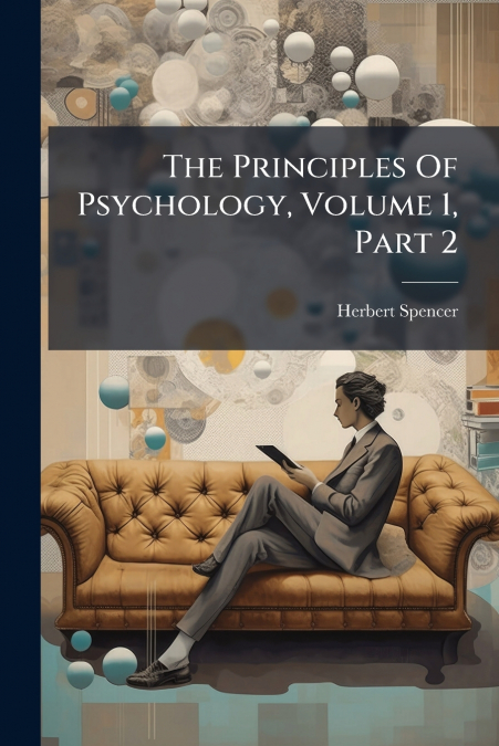 The Principles Of Psychology, Volume 1, Part 2