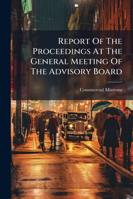 Report Of The Proceedings At The General Meeting Of The Advisory Board