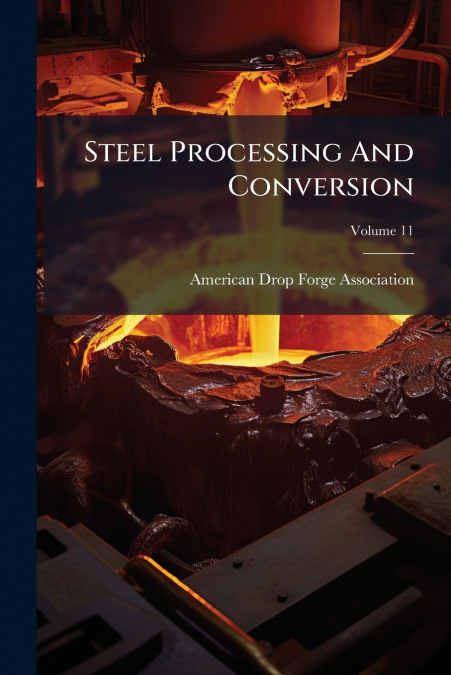 Steel Processing And Conversion; Volume 11