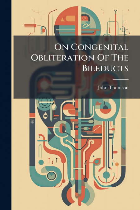 On Congenital Obliteration Of The Bileducts