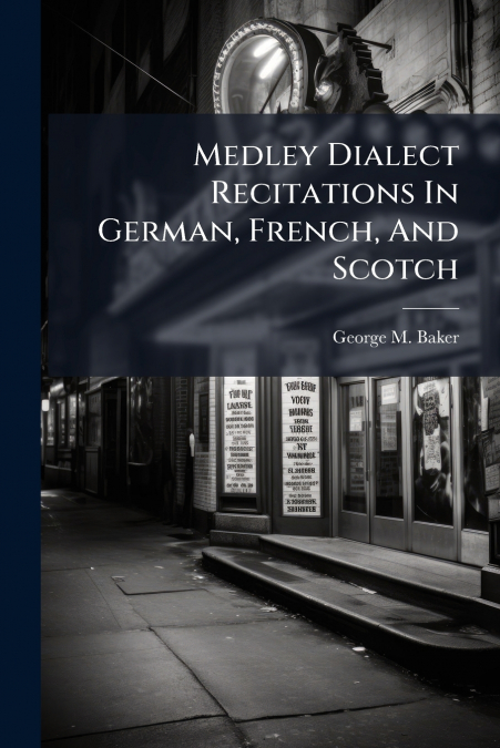 Medley Dialect Recitations In German, French, And Scotch