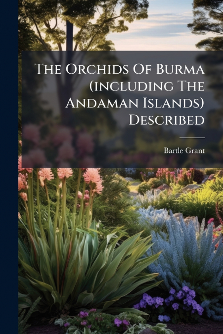 The Orchids Of Burma (including The Andaman Islands) Described