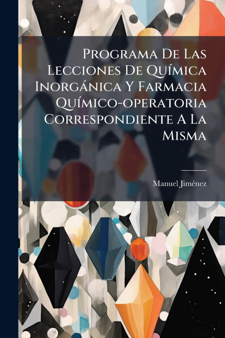 Programa De Las Lecciones De Química Inorgánica Y Farmacia Químico-operatoria Correspondiente A La Misma