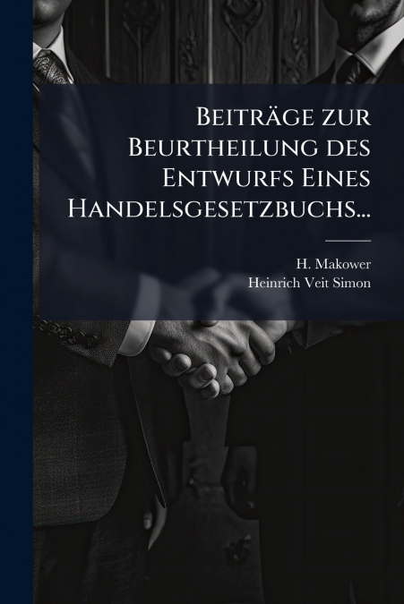Beiträge zur Beurtheilung des Entwurfs Eines Handelsgesetzbuchs...
