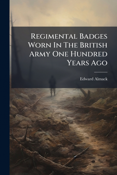 Regimental Badges Worn In The British Army One Hundred Years Ago