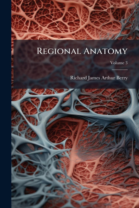 Regional Anatomy; Volume 3