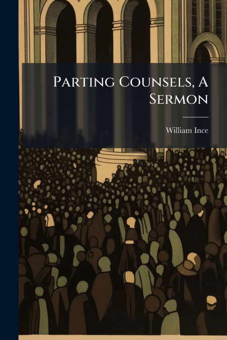 Parting Counsels, A Sermon