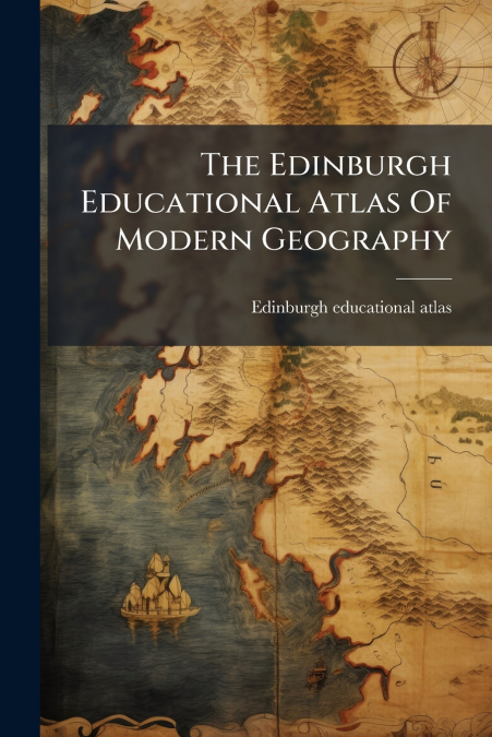 The Edinburgh Educational Atlas Of Modern Geography